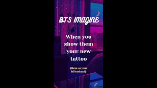 BTS IMAGINE  When you show them your new tattoo ❤️ bts btsreaction btsimagines [upl. by Shaun]