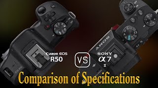 Canon EOS R50 vs Sony A7 II A Comparison of Specifications [upl. by Shara627]