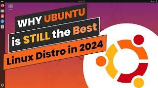 Why Ubuntu Is Still the Best Linux Distro in 2024 [upl. by Ngo]