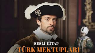 Türk Mektupları  Sesli Kitap  Sultan Süleymanla Görüşmek  Bölüm 1 [upl. by Esenaj]