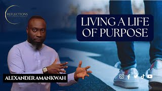 Living a Life of Purpose  Apostle Alexander Amankwah [upl. by Ghiselin]