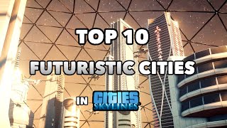 TOP 10 best Futuristic Cities in Cities Skylines  2021 Edition [upl. by Robma]