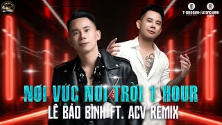 Nơi Vực Nơi Trời Remix 1 Hour  Lê Bảo Bình  Khi Tương Lai Mơ Hồ Đầy Ô Trống Remix Hot TikTok 2024 [upl. by Elwin]