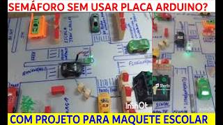 SEMÁFORO SEM USAR PLACA ARDUINO COM PROJETO PARA MAQUETE ESCOLAR 1 [upl. by Alue]