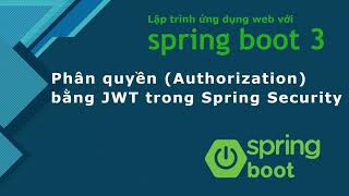 Khóa học Java spring boot 3 9 Phân quyền Authorization bằng JWT trong Spring Security [upl. by Yenffad]