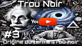 Origine du terme Trou noir et aperçu historique episode3 Podcast [upl. by Nelleyram]