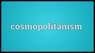 Cosmopolitanism Meaning [upl. by Hajin767]