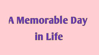 A Memorable Day in My Life Essay for 455th ClassWrite an essay on a memorable day in my life [upl. by Flosi]