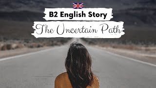 UPPERINTERMEDIATE ENGLISH STORY ✨The Uncertain Path✨ B2  Level 5  6  English Reading Practice [upl. by Nomad661]