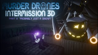 MURDER DRONES INTERMISSION 3D Rework — FAN EPISODE — PART 2 PROBABLY JUST A DREAM [upl. by Shanan921]