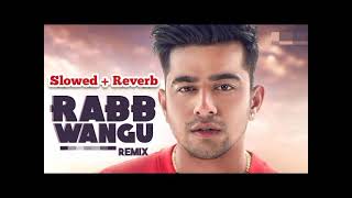 JASS MANAK  Rabb Wangu  Remix  Slowed  Reverb  DJ Hero [upl. by Brotherson]