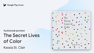 The Secret Lives of Color by Kassia St Clair · Audiobook preview [upl. by Airel713]