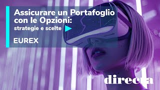 Assicurare un portafoglio con le Opzioni strategie e scelte in collaborazione con Eurex [upl. by Drugge861]