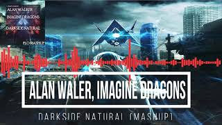 Alan Walker  Darkside Natural ft Imagine Dragons Mashup [upl. by Bolten]