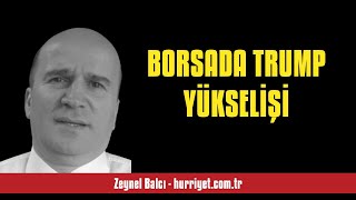 ZEYNEL BALCI BORSADA TRUMP YÜKSELİŞİ  SESLİ KÖŞE YAZISI [upl. by Oxley528]