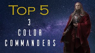 Top 5 Three Color Commanders [upl. by Reace]