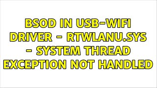 BSOD in USBWifi Driver  rtwlanusys  System Thread Exception not Handled [upl. by Whorton244]