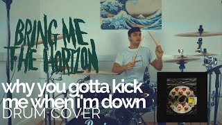 why you gotta kick me when im down  Bring Me The Horizon  Drum Cover [upl. by Llerref289]