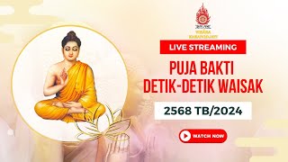 PUJA BAKTI DETIKDETIK WAISAK 2568 BE [upl. by D'Arcy]