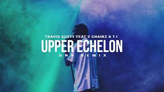 Travis Scott ft 2 Chainz amp TI  Upper Echelon DN4 Remix [upl. by Nannette]