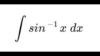 Integrals5  Integral of arcsin x dx [upl. by Gertruda]