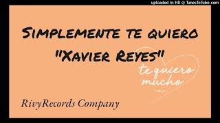 SIMPLEMENTE TE QUIERO  XAVIER REYES [upl. by Bryanty150]