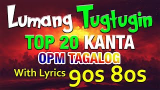 Lumang Tugtugin Top 20 Kanta OPM TAGALOG Songs With Lyrics 80s 90s Nonstop [upl. by Adirahs141]