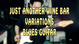 Blues Guitar Fusion Just Another Wine Bar Variations GP exemple tuto [upl. by Enisaj766]