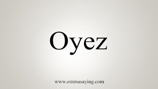 How To Say Oyez [upl. by Nya]