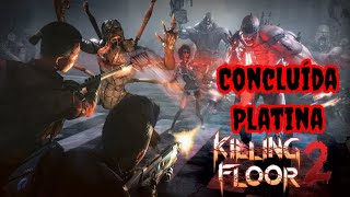 Killing Floor 2  Concluída Platina [upl. by Nytsud51]