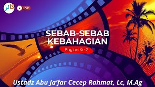 Sebabsebab Kebahagian Bag 2  Ustadz Abu Jafar Cecep Rahmat Lc MAg [upl. by Ellenoj]