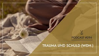 Trauma und Schuld Wdh  Podcast 294 [upl. by Ativad]