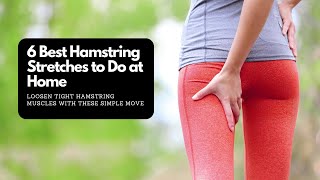 6 Best Hamstring Stretches to Do at Home Loosen Tight Hamstring Muscles [upl. by Am651]