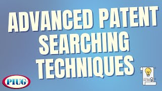 Advanced Patent Searching Techniques l Patent Information User Group PIUG [upl. by Wichern]