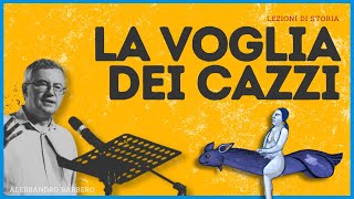 La VOGLIA dei CAZZI  Alessandro Barbero 2021 [upl. by Jezabella]