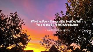 Winding Down Through The Evening With Yoga Nidra 61 Points Meditation [upl. by Ossie]