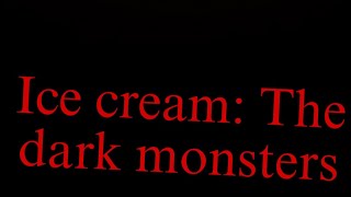 ice cream The dark monsters trailer 1 [upl. by Evaleen]