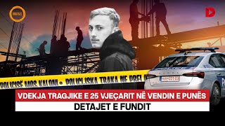 ðŸ”´ VDEKJA TRAGJIKE E 25 VJEÃ‡ARIT NÃ‹ VENDIN E PUNÃ‹S DETAJE  RRETH E RROTULL [upl. by Ardnuassak]