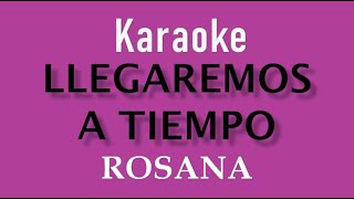 ROSANA  LLEGAREMOS A TIEMPO  KARAOKE [upl. by Isolt]