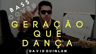 GERAÇÃO QUE DANÇA  David Quinlan Bass Cover [upl. by Edwyna]