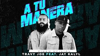 Travy Joe feat Jay Kalyl — A Tu Manera Videoclip Oficial [upl. by Anyahs723]