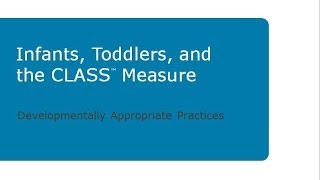 Infants Toddlers and the CLASS Measure Developmentally Appropriate Practices [upl. by Ainevuol]