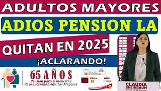 QUITAN PENSION BIENESTAR EN 2025🤔Atención Adulto Mayor Ya No Cobraras La Pension bienestar 65 Y Mas [upl. by Stokes]