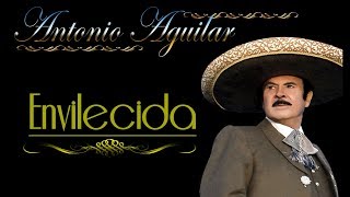 Antonio Aguilar Envilecida Letra [upl. by Idelle865]