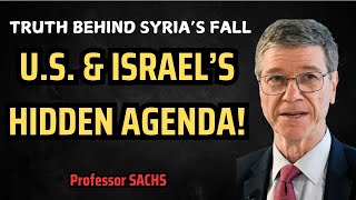 Professor Jeffrey Sachs How Syria Fell – US amp Israel’s Role EXPOSED – What’s Next [upl. by Sseb]