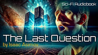 Exploring Asimov’s Universe The Last Question by Isaac Asimov  SciFi Audiobook [upl. by Walworth389]