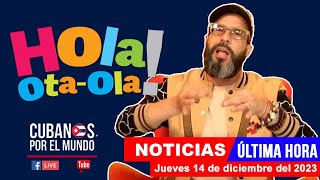 Alex Otaola en vivo últimas noticias de Cuba  Hola OtaOla jueves 14 de diciembre del 2023 [upl. by Eedeed]