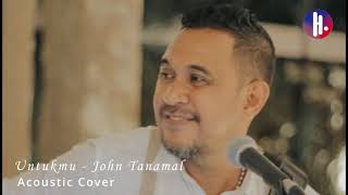 John Tanamal  Untuk Kamu ll Cover By  Heintje Habibuw [upl. by Niatsirt]