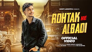 Rohtak Ke Albadi  Mohit Dahiya Ladhotiya Haryanvi Song  Kise Ki Chaati  Hum Kand Kra Bakchhodi Ni [upl. by Relyt]