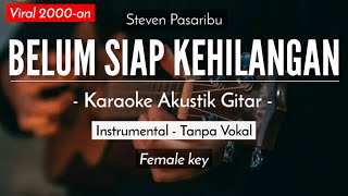 Belum Siap Kehilangan  Stevan Pasaribu Karaoke Akustik  Versi Tami Aulia [upl. by Ennairda]